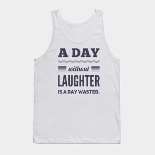 A day without laughter is a day wasted Tank Top